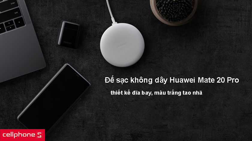 Đế sạc không dây Huawei Mate 20 Pro mỏng, nhẹ và sang trọng