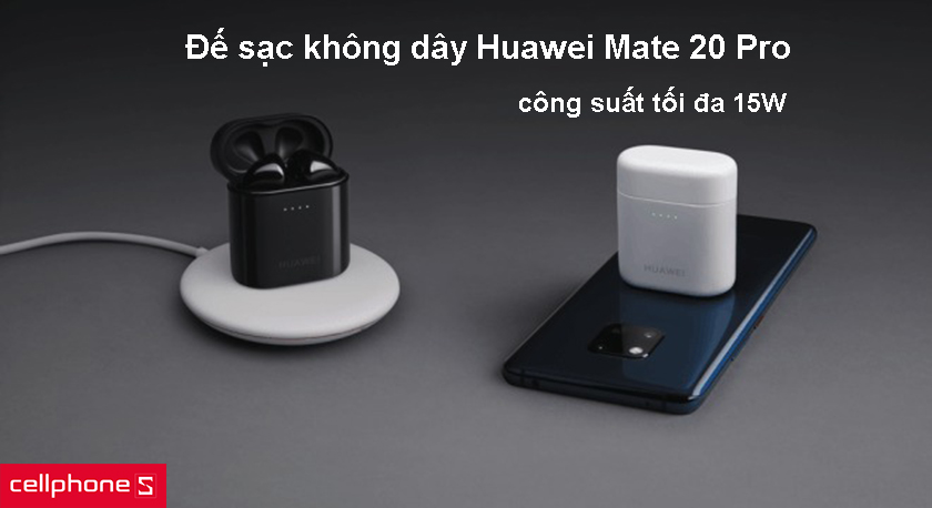 Đế sạc không dây Huawei Mate 20 Pro hỗ trợ công suất đầu ra tối đa 15W