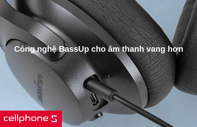 Công nghệ BassUp cho âm thanh vang hơn cùng khả năng nghe gọi tuyệt vời