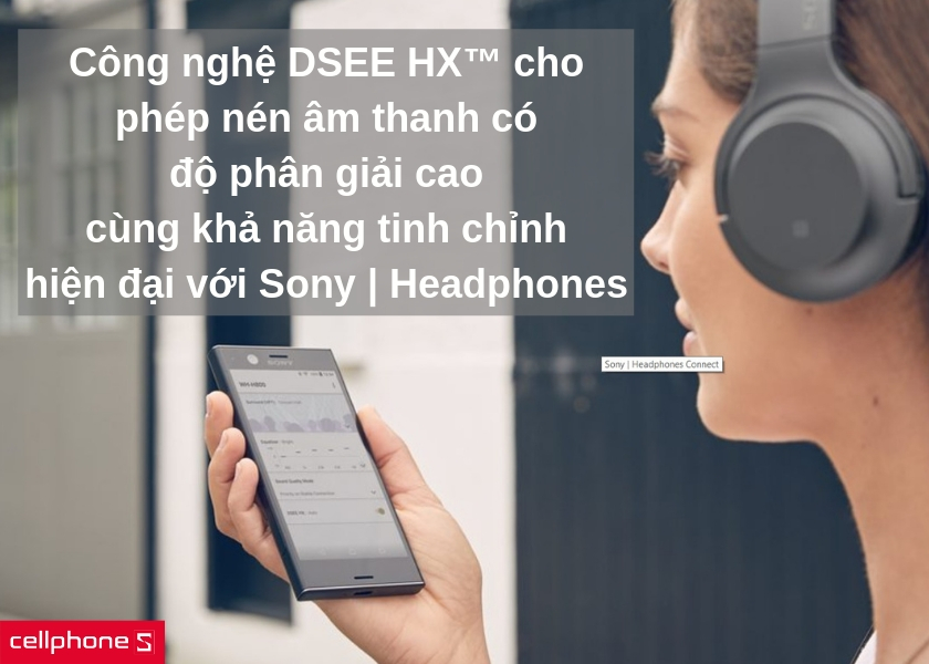 Công nghệ DSEE HX™ cho phép nén âm thanh với độ phân giải cao và khả năng tinh chỉnh hàng đầu đến từ Sony