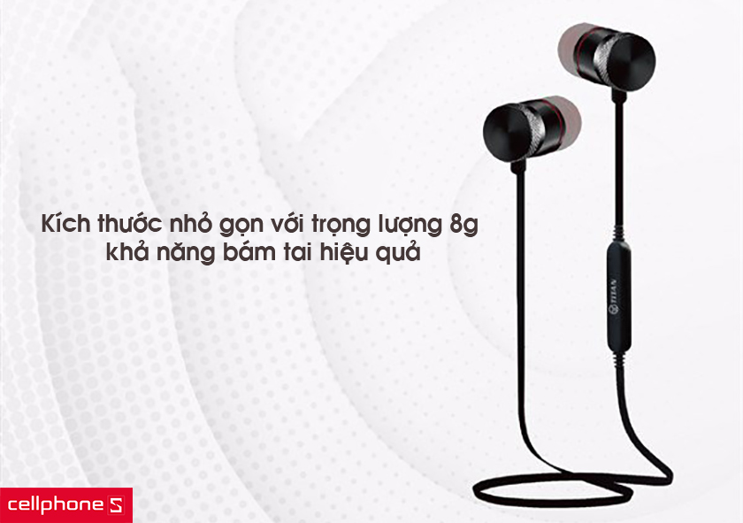 Kích thước nhỏ gọn với trọng lượng 8g và khả năng bám tai hiệu quả