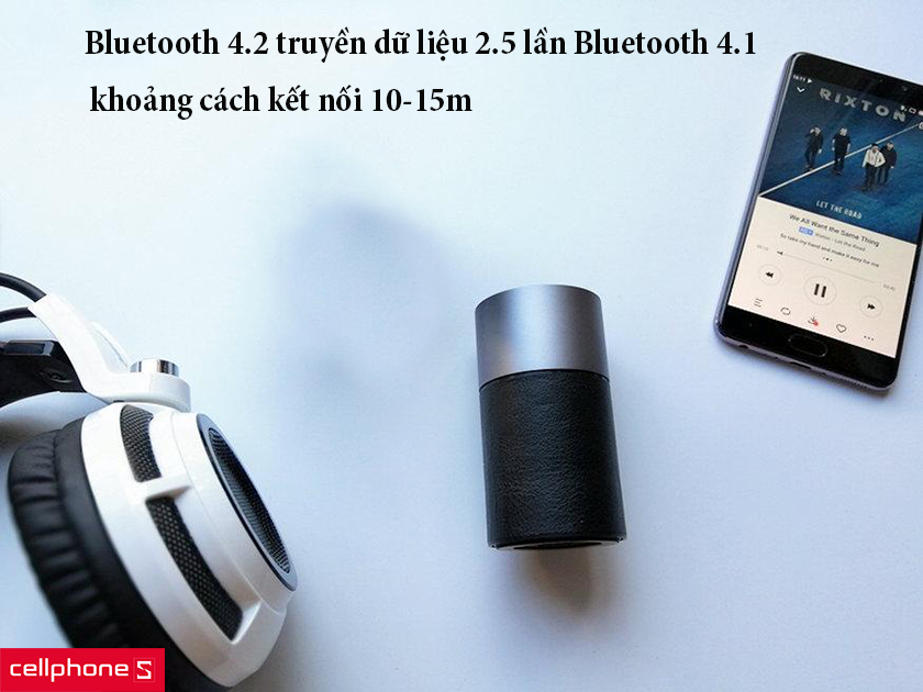 kết nối bluetooth 4.2 truyền dữ liệu gấp 2.5 lần bluetooth 4.1, khoảng cách kết nối 10-15m