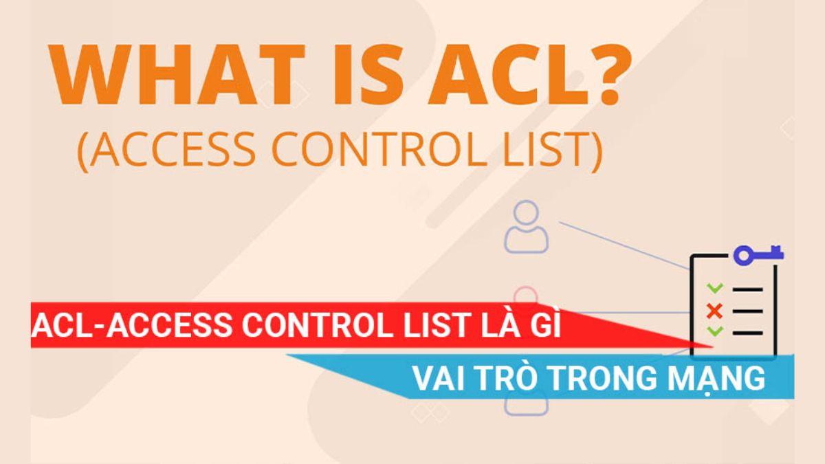 ACL là gì? Vai trò của ACL trong bảo mật hệ thống mạng