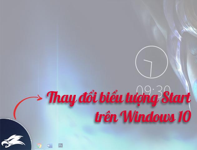 Hướng dẫn thay đổi biểu tượng "Start" Windows 10 ấn tượng hơn, đẹp mắt hơn