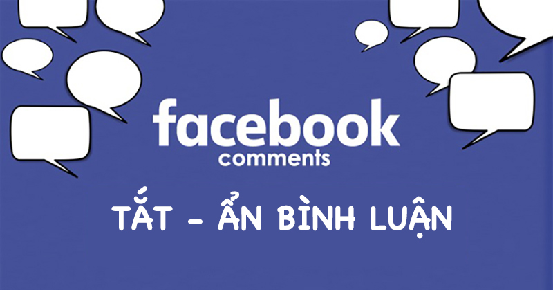 Cách tắt, ẩn bình luận trên Facebook nhanh chóng và dễ dàng