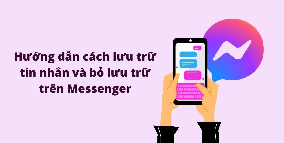 Hướng dẫn cách lưu trữ tin nhắn và bỏ lưu trữ trên Messenger