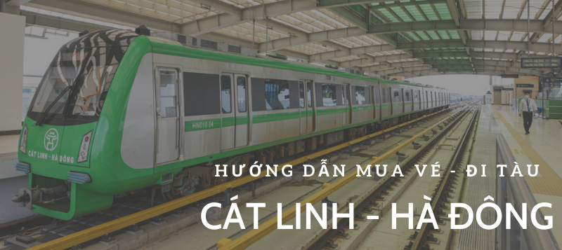 Tìm hiểu chuyến tàu Cát Linh - Hà Đông và cách mua vé tàu 