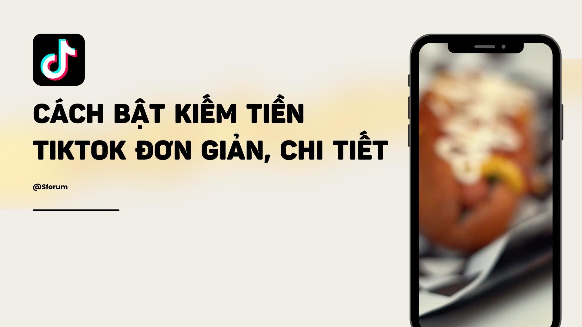 Bật mí cách bật kiếm tiền TikTok đơn giản, chi tiết mà không phải ai cũng biết