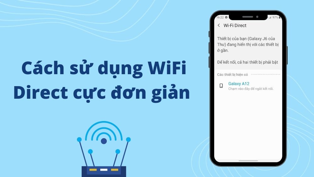 WiFi Direct - Công nghệ kết nối và chia sẻ dữ liệu tiện lợi