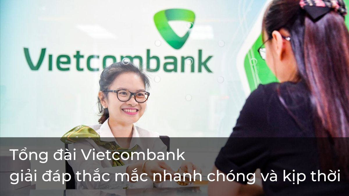 Tổng đài Vietcombank 24/7 giải đáp thắc mắc nhanh chóng và kịp thời