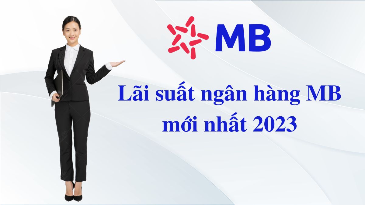 Lãi suất ngân hàng MB mới nhất 2023