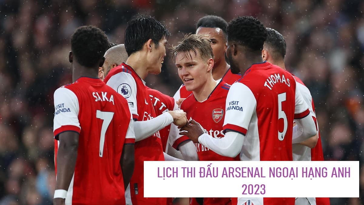 Lịch thi đấu Arsenal Ngoại hạng Anh trong mùa giải 2022/2023