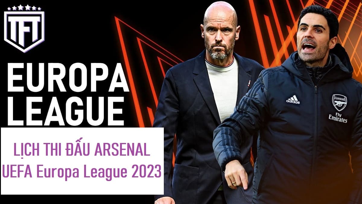 Lịch thi đấu Arsenal UEFA Europa League mùa giải 2022/2023