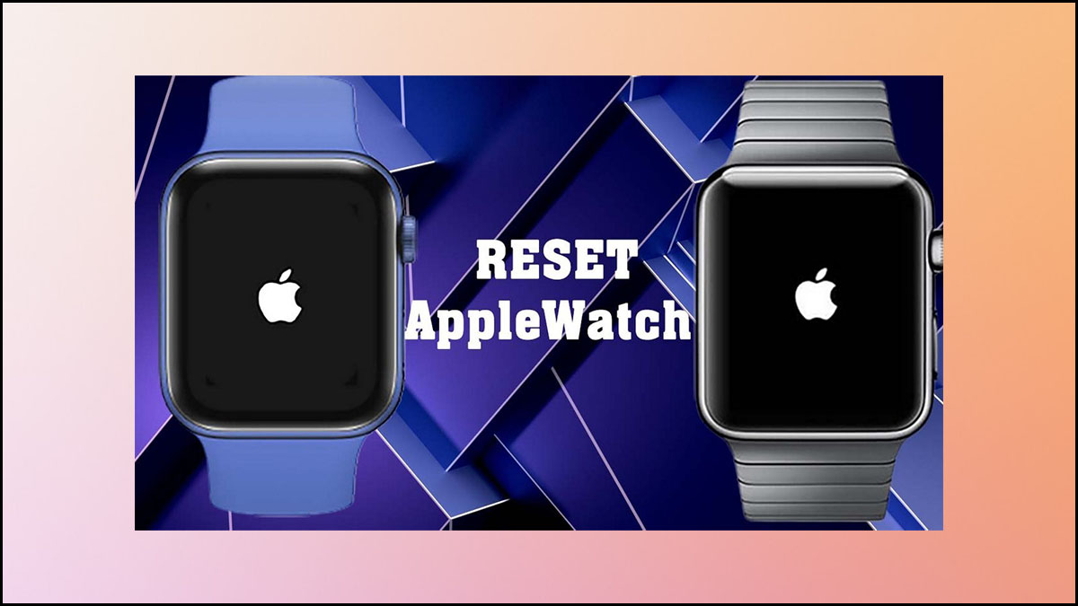 reset Apple Watch khi cần xóa những dữ liệu không cần thiết