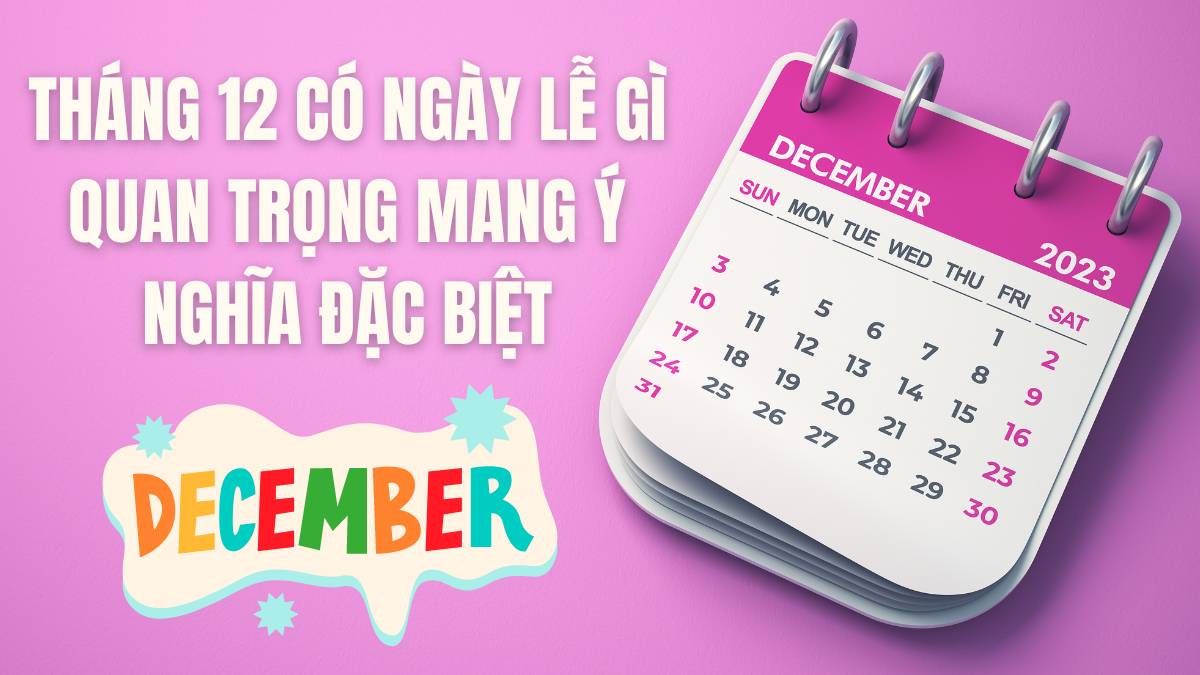 Tháng 12 có ngày lễ gì quan trọng mang ý nghĩa đặc biệt