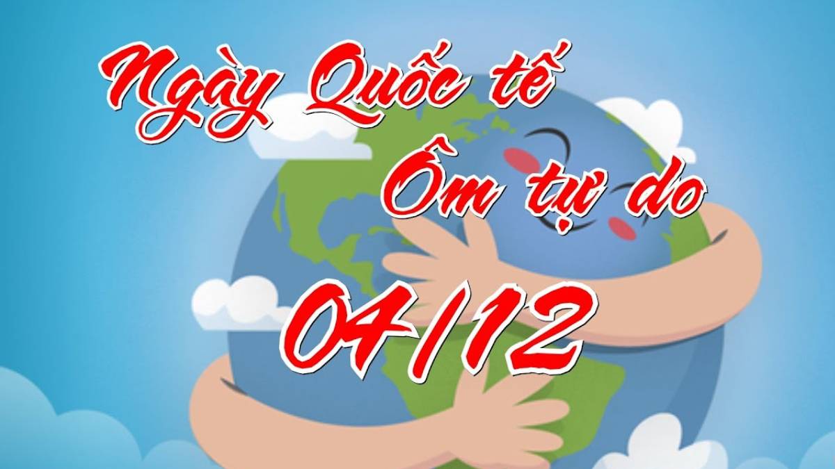 Tháng 12 có ngày lễ gì? - Ngày Quốc Tế Ôm Tự Do - 04/12