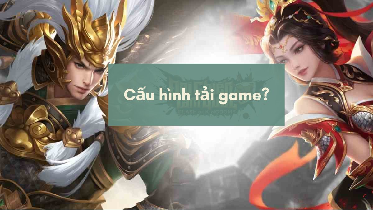 Lưu ý cấu hình khi tải Đại Chiến Tam Quốc