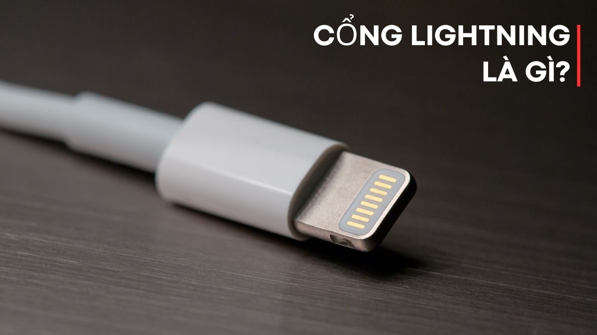 Cổng Lightning là gì? Ưu điểm của cổng và thiết bị sử dụng