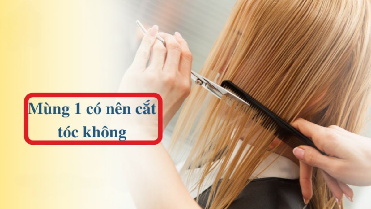 Nên kiêng cắt tóc vào mùng 1 đầu tháng không?