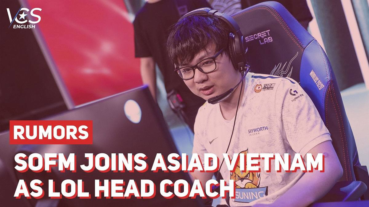 LMHT: SofM sẽ trở thành HLV của đội tuyển Việt Nam tham dự Asian Games?