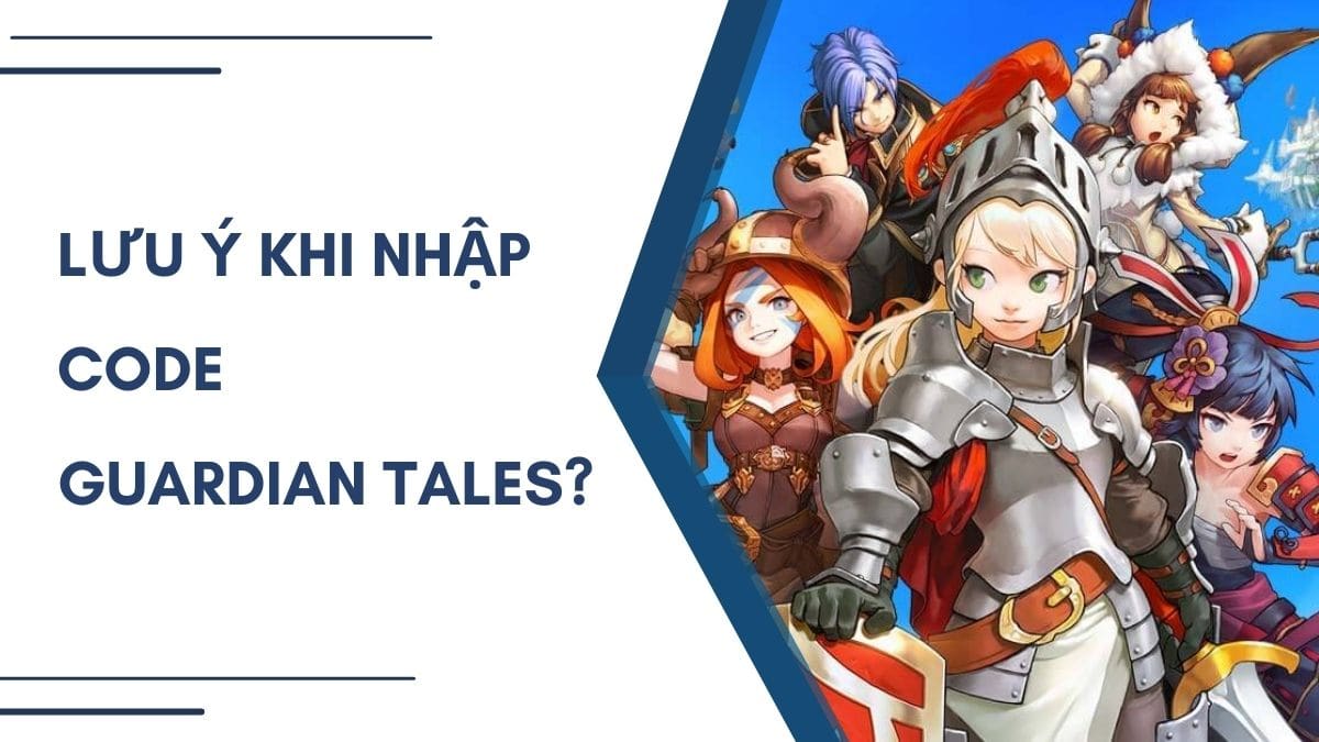 Lưu ý khi thực hiện cách nhập code Guardian Tales