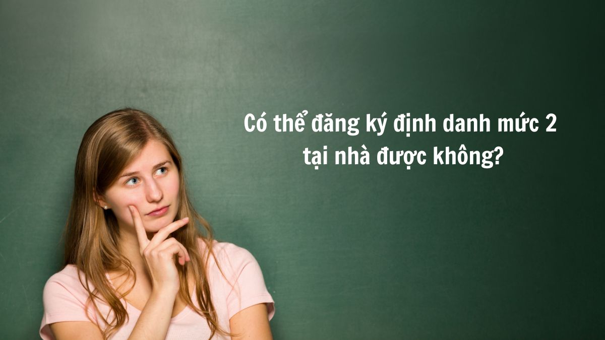 Có thể đăng ký định danh mức 2 tại nhà được không?