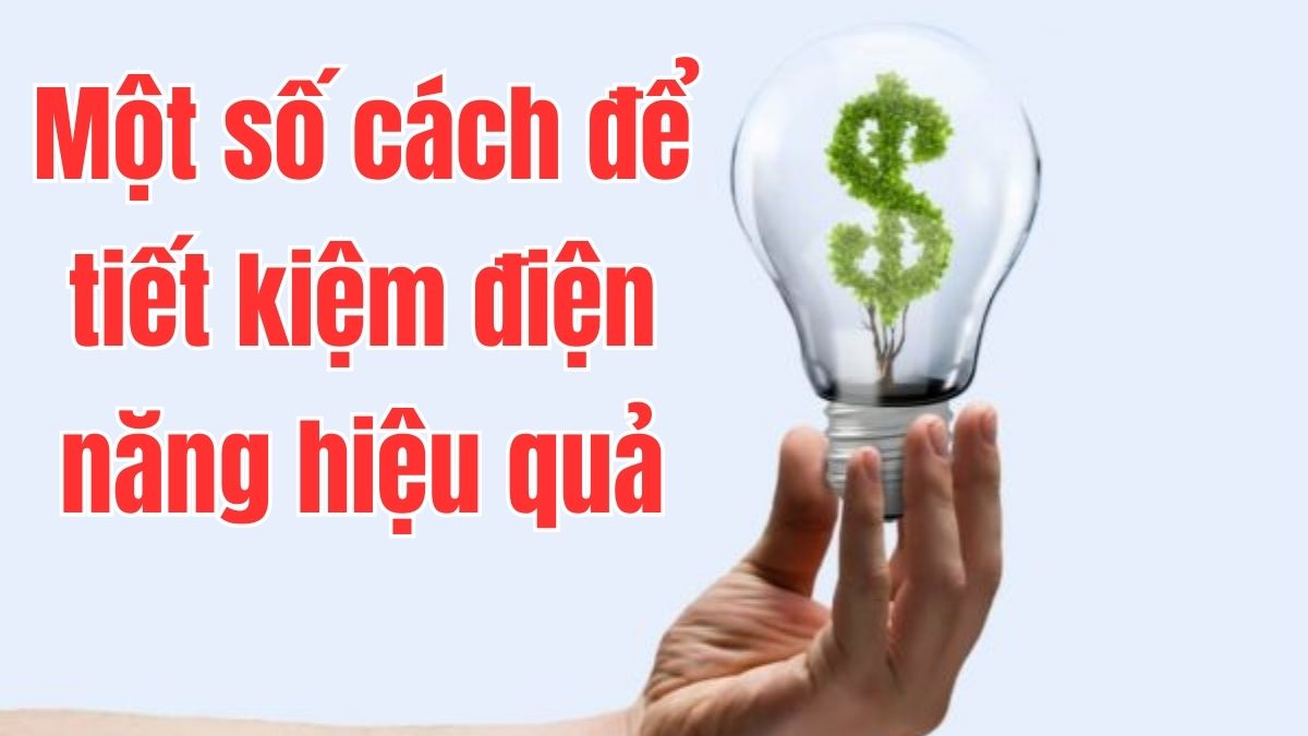 Một số cách để tiết kiệm điện năng hiệu quả