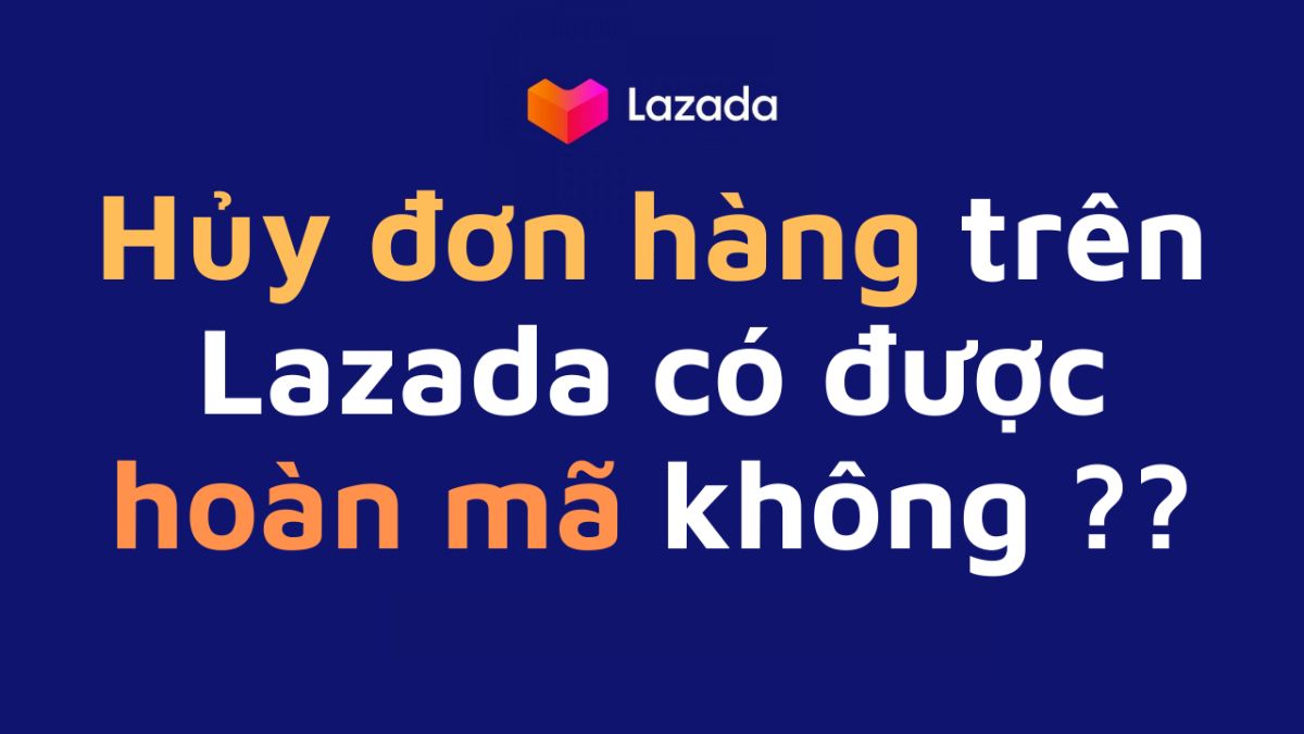 Câu hỏi thường gặp khi thực hiện cách hủy đơn hàng trên Lazada