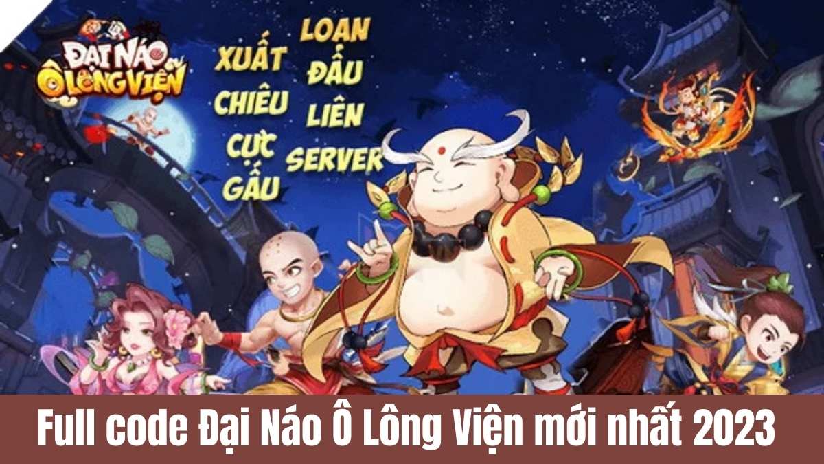 Full code Đại Náo Ô Lông Viện mới nhất 2023