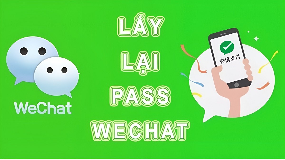 3 Cách lấy lại mật khẩu WeChat trên điện thoại đơn giản nhất