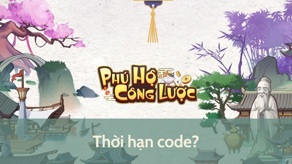 Code Phú Hộ Công Lược 2025 có thời hạn bao lâu?