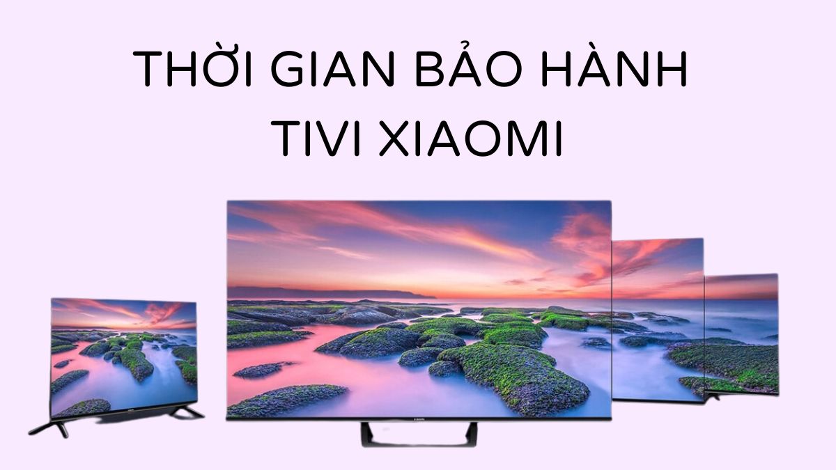 Thời gian bảo hành tivi Xiaomi