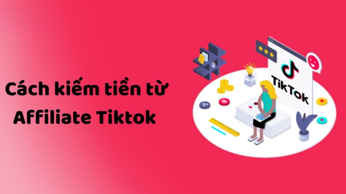Cách kiếm tiền trên TikTok bằng tiếp thị liên kết (Affiliate)