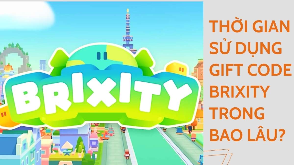 Thời gian sử dụng gift code Brixity trong bao lâu?