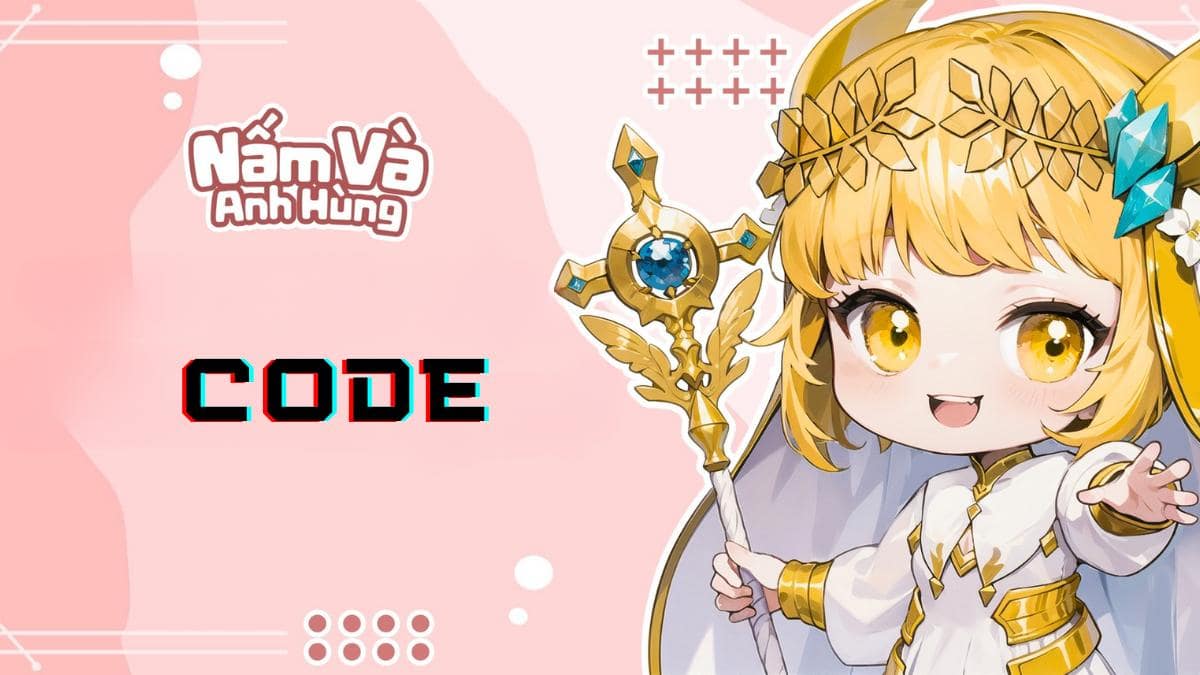 Code Nấm Và Anh Hùng mới nhất tháng 9/2023 | Cách nhập code