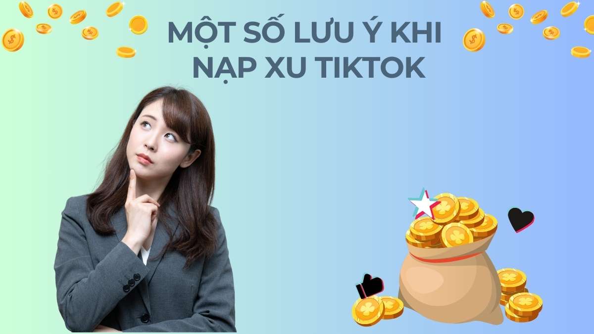 Một số lưu ý khi nạp xu TikTok