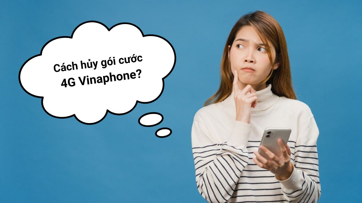Cách hủy gói cước 4G Vinaphone
