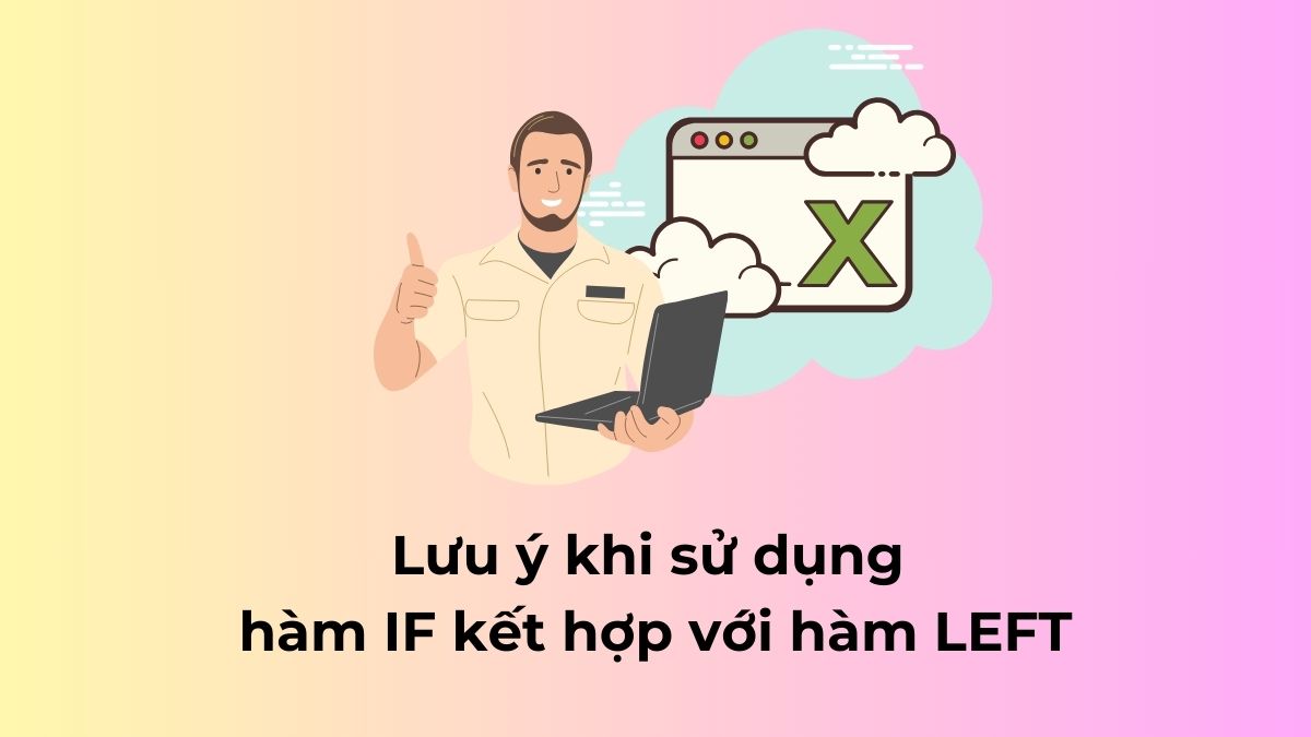 Một số lưu ý khi sử dụng hàm IF kết hợp với hàm LEFT