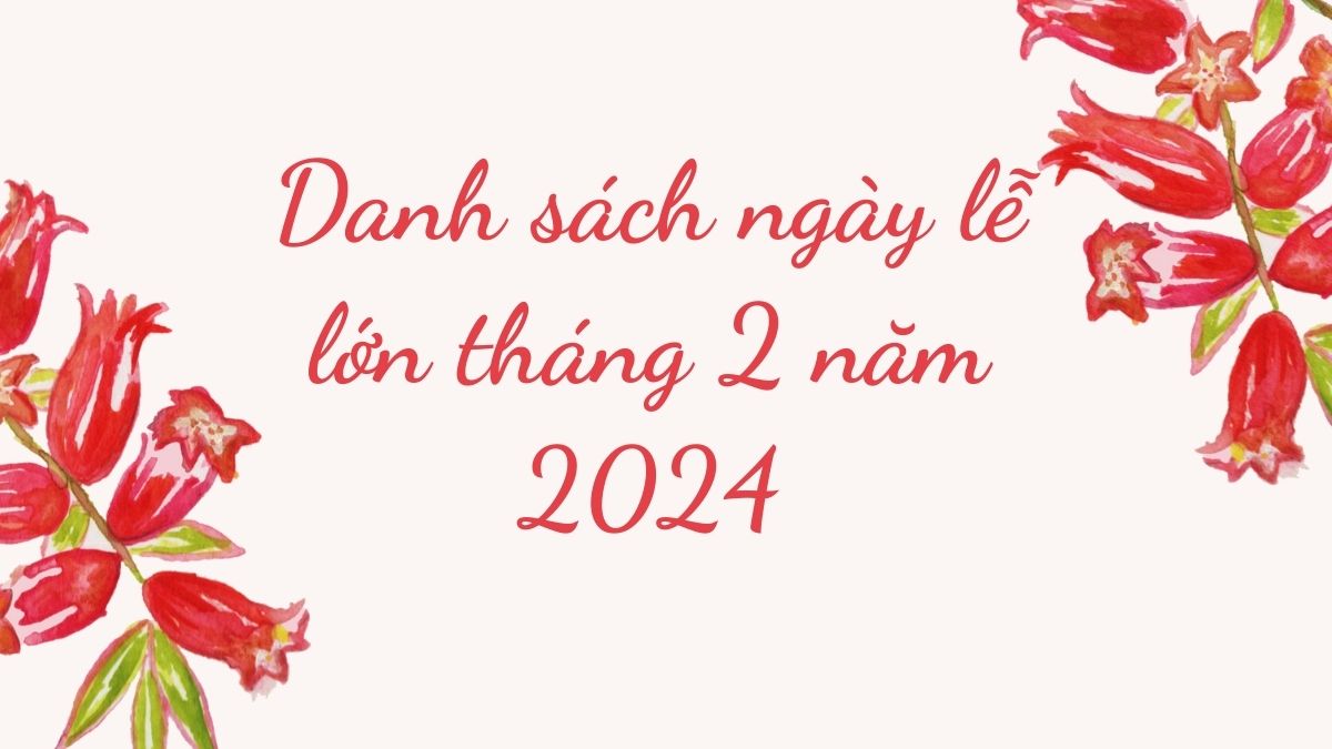 Danh sách ngày lễ lớn tháng 2 năm 2024