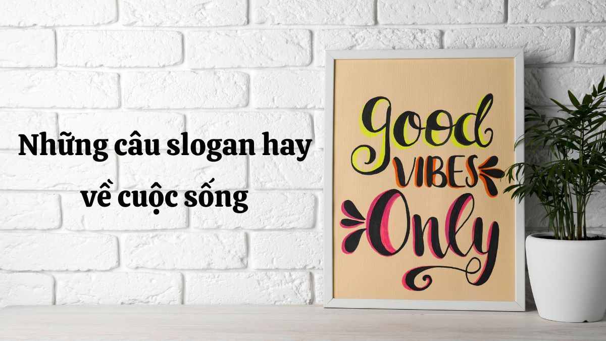 Những câu slogan hay ý nghĩa về cuộc sống