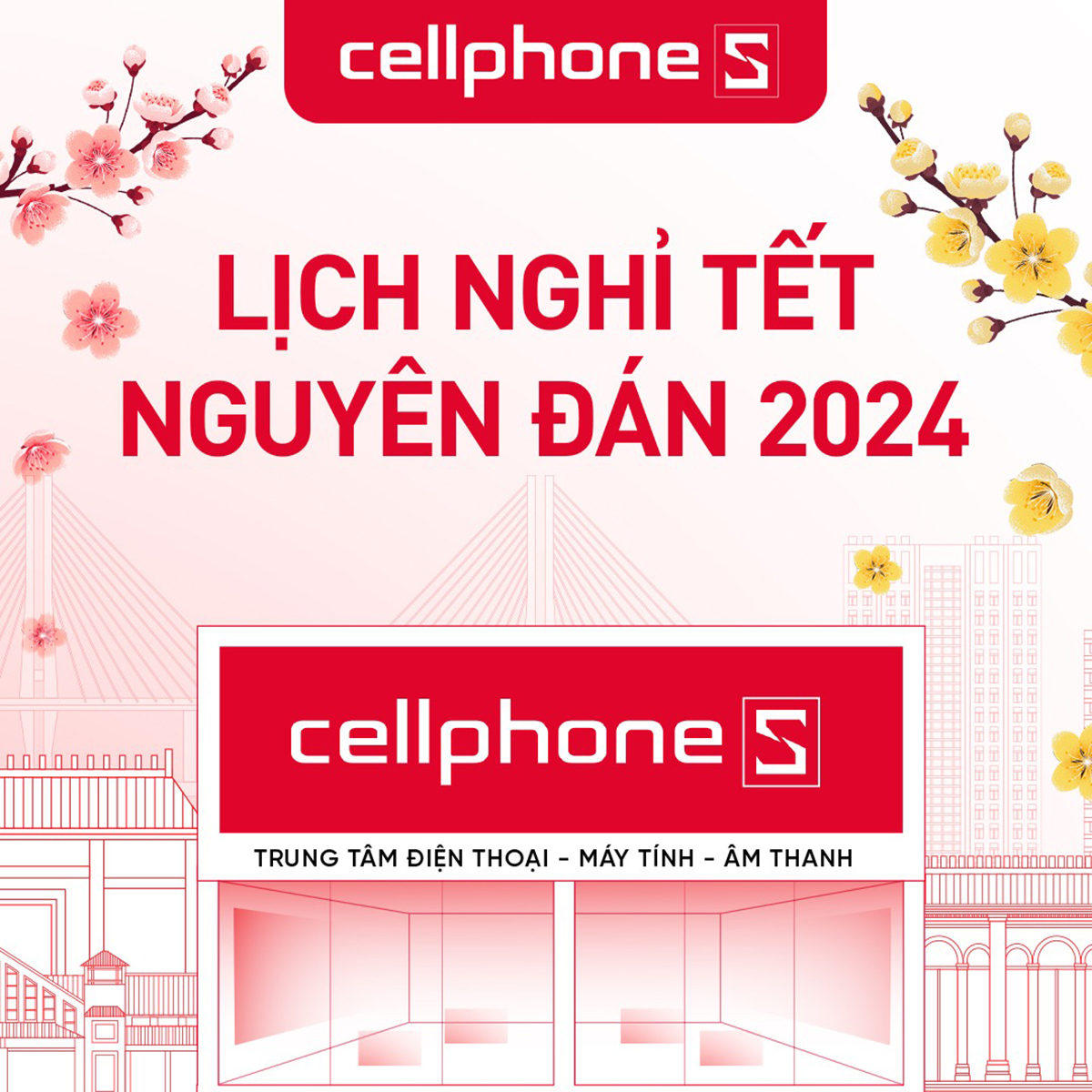 Lịch nghỉ Tết Nguyên Đán Giáp Thìn 2024 của CellphoneS