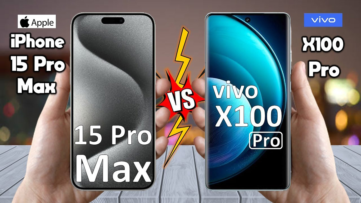 So sánh iPhone 15 Pro Max và vivo X100 Pro
