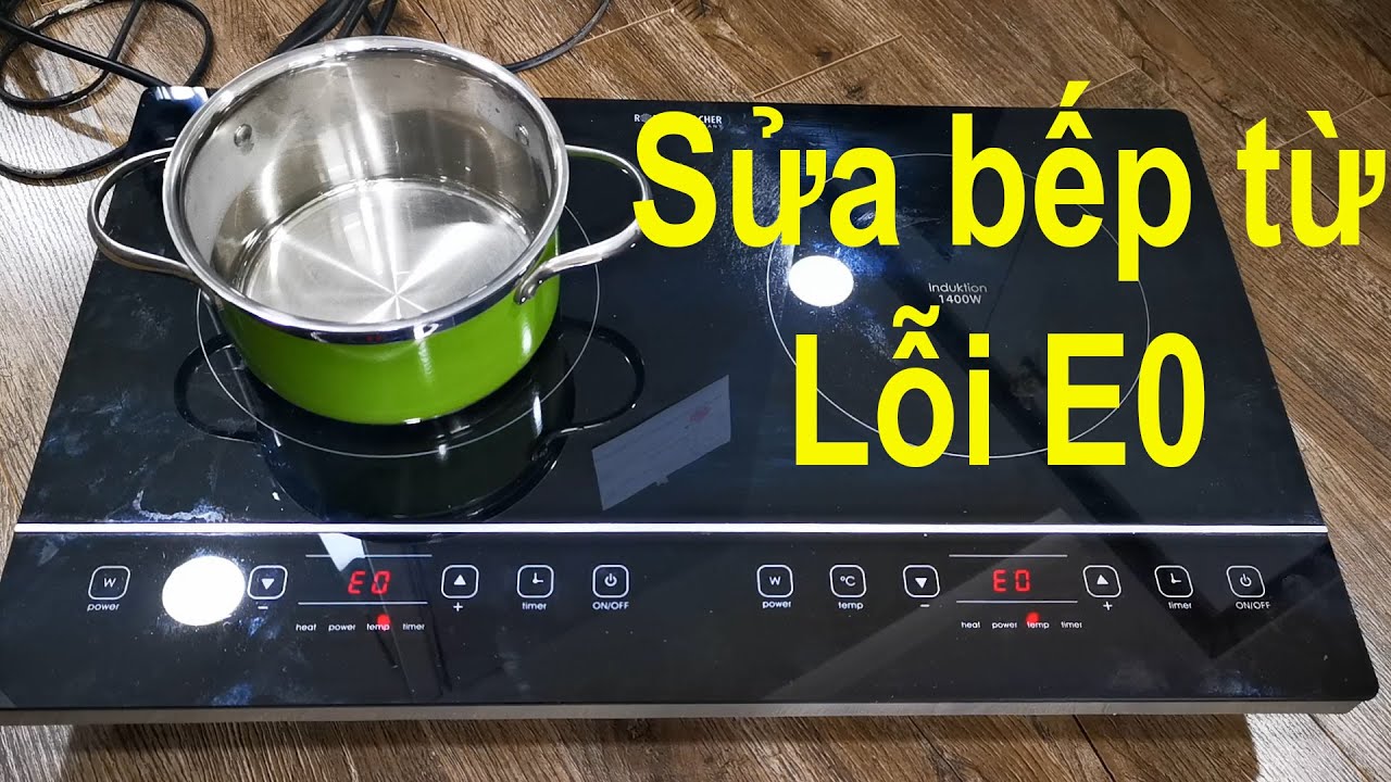 Dấu hiệu của bếp từ báo lỗi E0