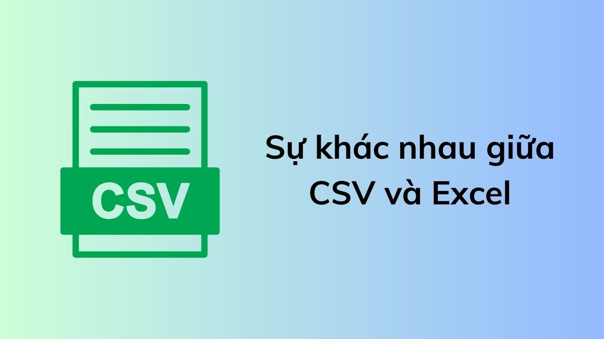 Phân biệt file CSV và Excel