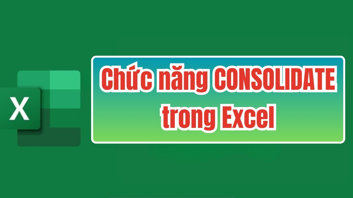Chức năng CONSOLIDATE trong Excel